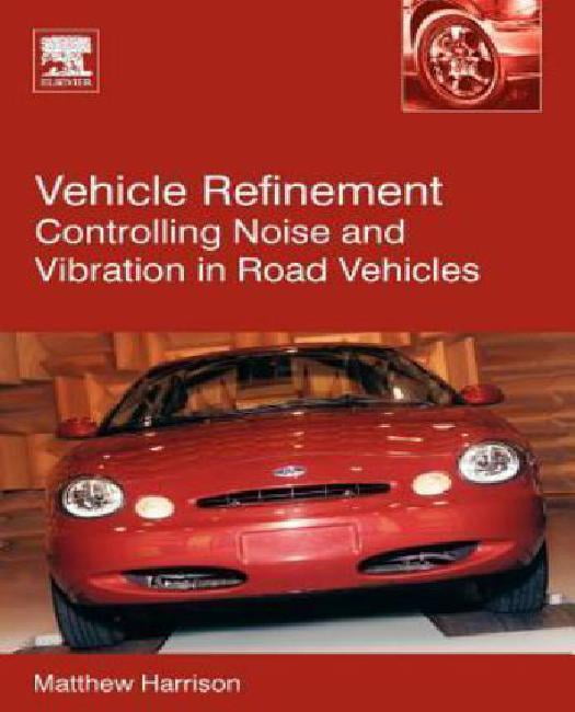 Vehicle Refinement: Controlling Noise and Vibration in Road Vehicles